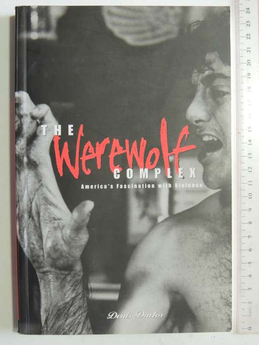 The Werewolf Complex: America's Fascination With Violence - Denis Duclos