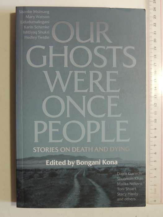 Our Ghosts Were Once People, Stories on Death and Dying - Ed Bongani Kona