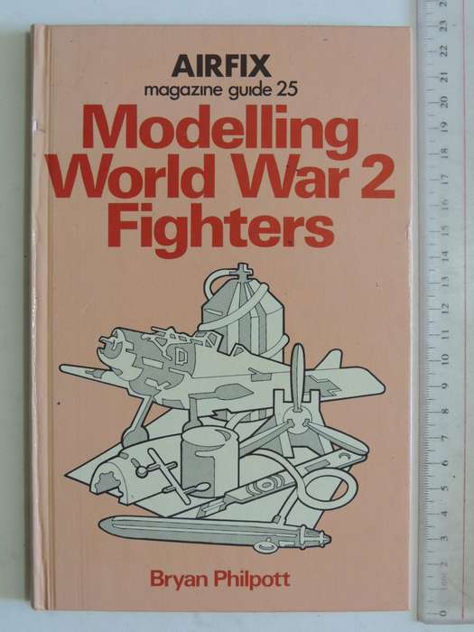 Airfix Magazine Guide 25: Modelling World War 2 Fighters - Bryan Philpott