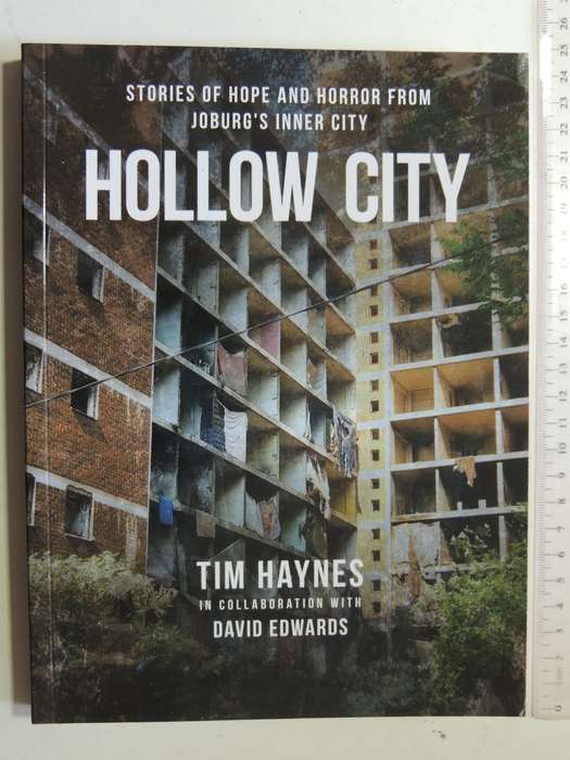 Hollow City, Stories of Hope & Horror From Joburg's Inner City - Tim Haynes