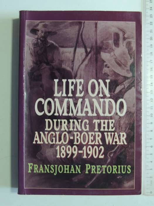 Life On Commando During The Anglo-Boer War 1899-1902 - Fransjohan Pretorius