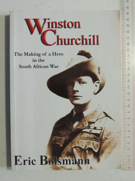 Winston Churchill: The Making Of A Hero In The South African - Eric Bolsmann