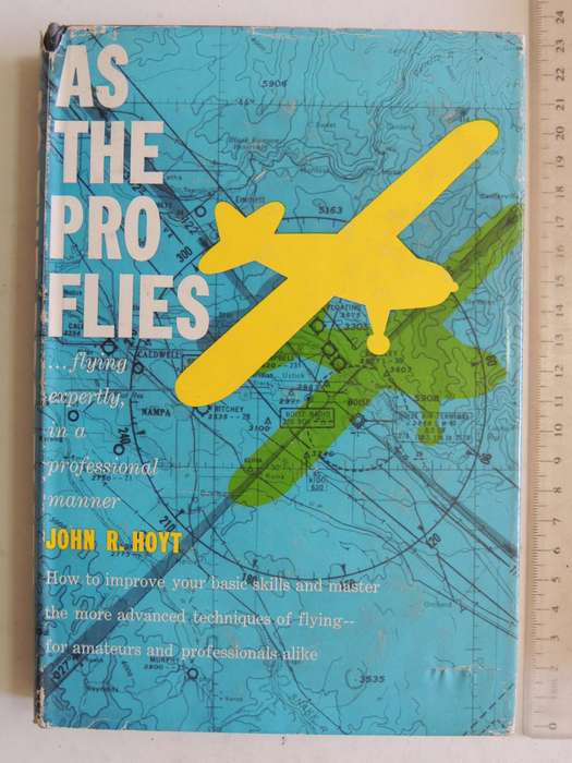 As The Pro Flies: Flying Expertly, In A Professional Manner- John R. Hoyt
