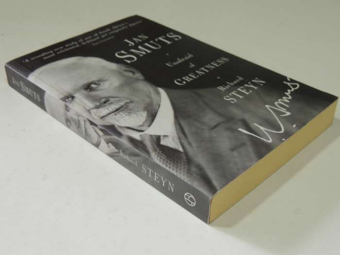 Jan Smuts: Unafraid Of Greatness - Richard Steyn