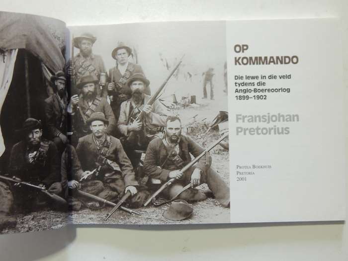 Op Kommando: Die Lewe In Die Veld Tydens Die Anglo-Boereoorlog - Fransjohan Pretorius