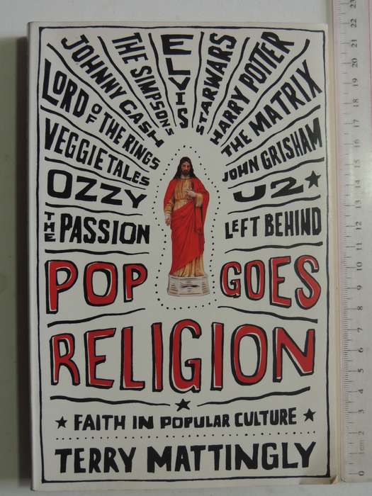 Pop Goes Religion: Faith In Popular Culture - Terry Mattingly