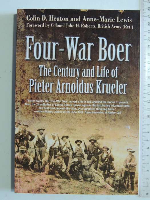 Four-War Boer: The Century And Life Of Pieter Arnoldus Krueler - Colin D. Heaton & Anne-Marie Lewis