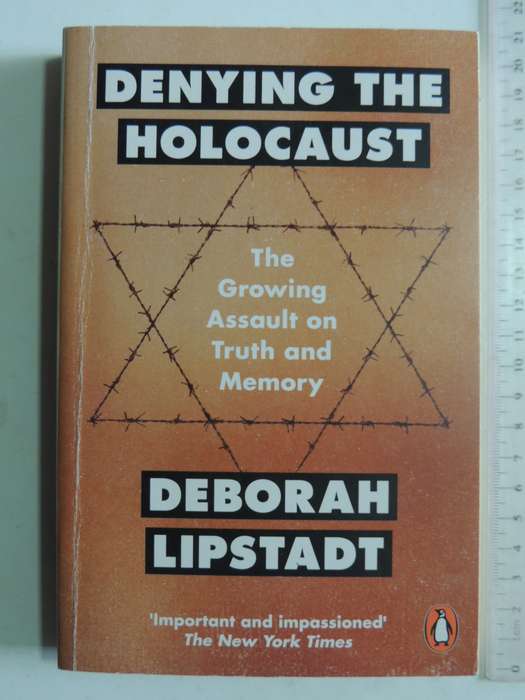 Denying The Holocaust: The Growing Assault On Truth And Memory - Deborah Lipstadt