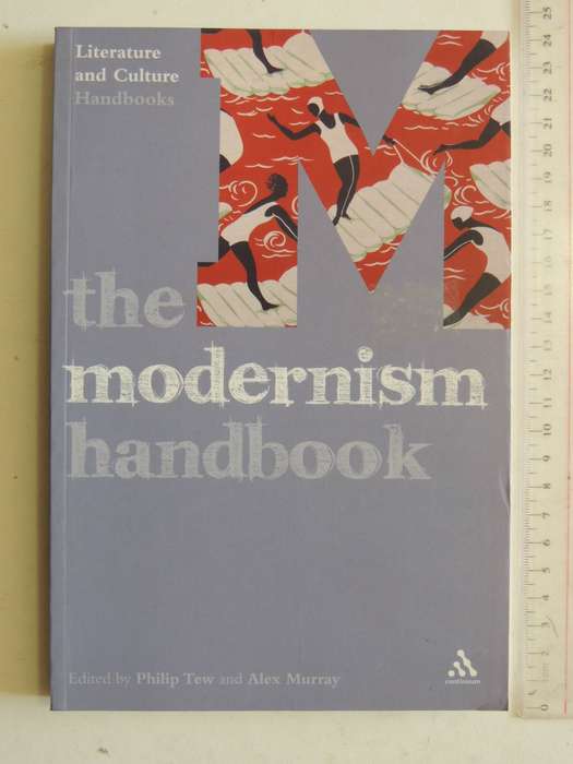 Literature And Culture Handbook: The Modernism Handbook - ed Philip Tew & Alex Murray