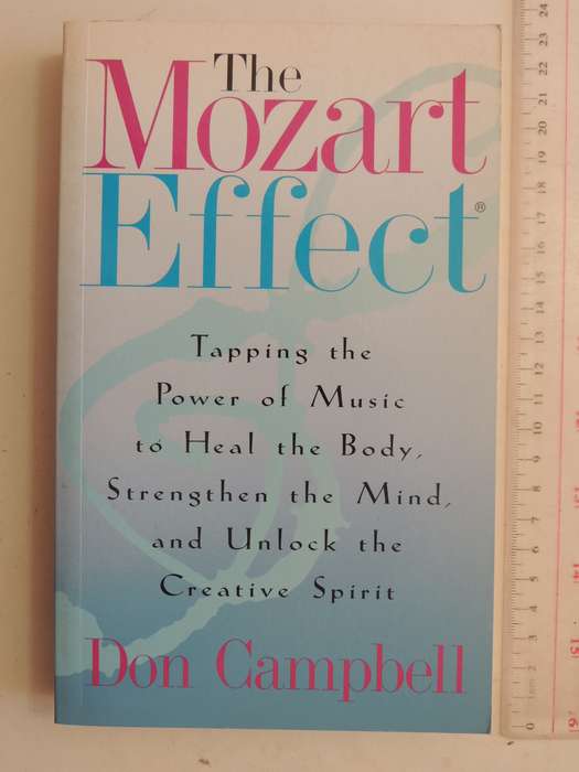 The Mozart Effect: Tapping The Power Of Music To Heal The Body, Strengthen The Mind ....Don Campbell