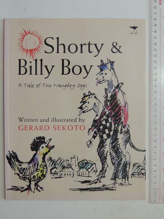 Shorty & Billy Boy: A Tale Of Two Naughty Dogs - Written & Illustrated By Gerard Sekoto