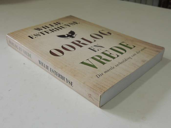 Oorlog & Vrede: Die Morele Verbeelding Van Die Mens - Willie Esterhuyse