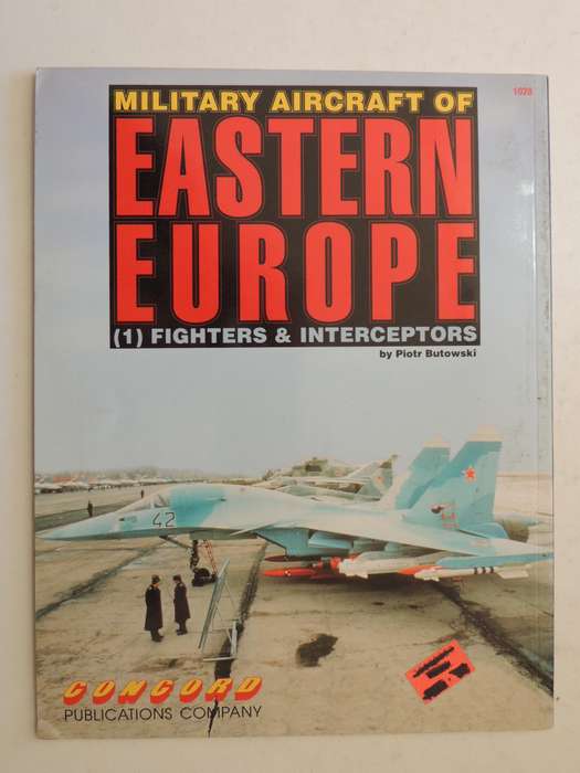 Military Aircraft Of Eastern Europe: (1) Fighters & Interceptors - Piotr Butowski