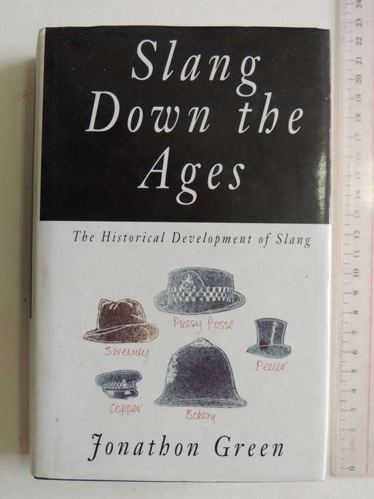 Slang Down The Ages: The Historical Development Of Slang - Jonathan Green