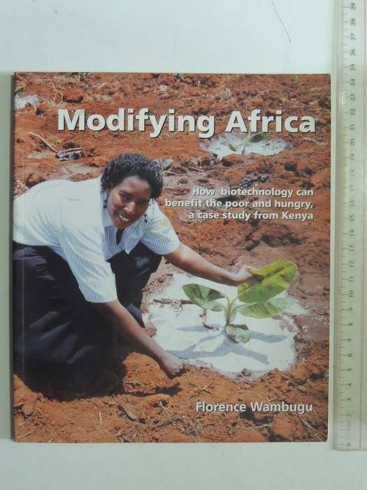 Modifying Africa:Biotechnology Can Benefit The Poor & Hungry, Case Study From Kenya Florence Wambugu