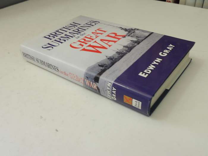 British Submarines In The Great War - Edwyn Gray