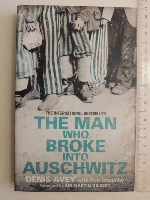 The Man Who Broke Into Auschwitz - Denis Avery & Rob Broomby
