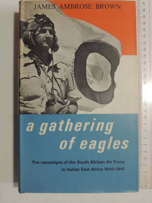 A Gathering Of Eagles: Campaigns Of South African Air Force In Italian East Africa 1940-41 J Ambrose