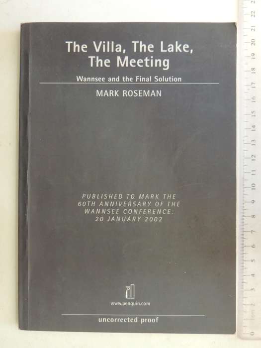 The Villa, The Lake, The Meeting: Wannsee And The Final Solution - Mark Roseman