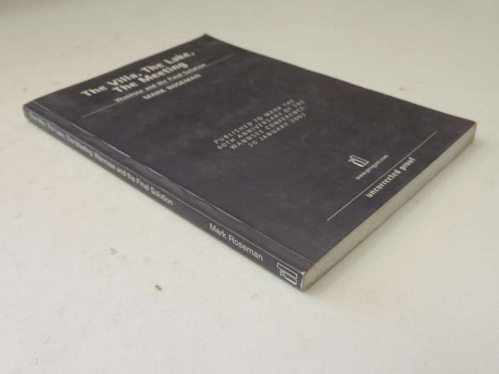 The Villa, The Lake, The Meeting: Wannsee And The Final Solution - Mark Roseman