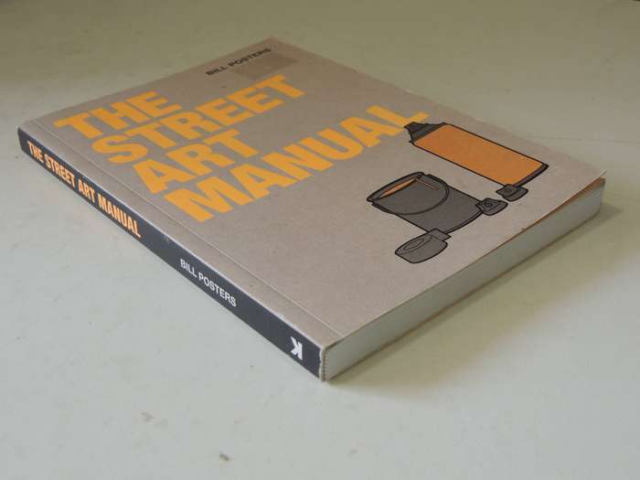 The Street Art Manual - Bill Posters     GRAFFITI TECHNIQUES, METHODS