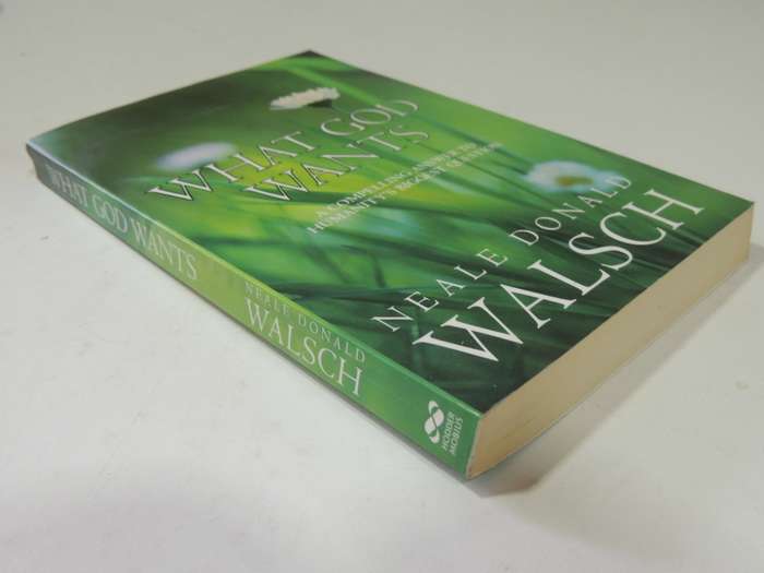 What God Wants: A Compelling Answer To Humanity's Biggest Question - Neale Donald Walsh