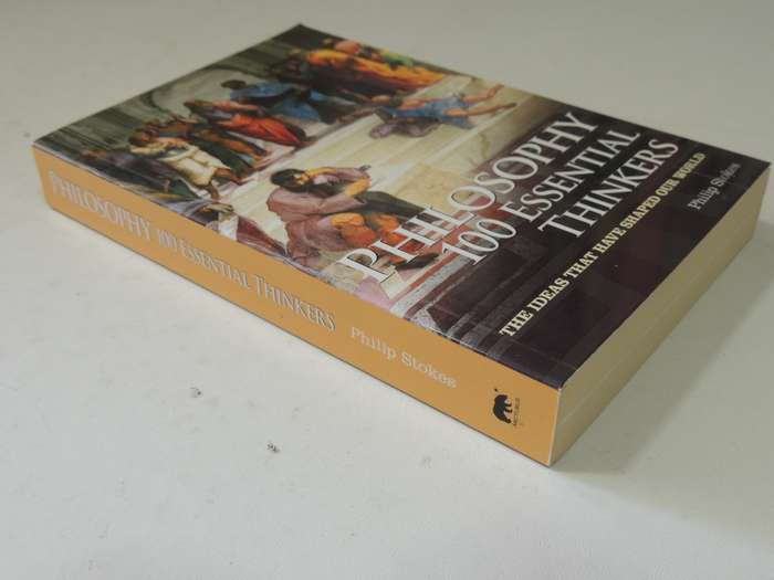 Philosophy 100 Essentials Thinkers: The Ideas That Have Shaped Our WorldPhilip Stokes