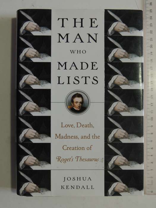 The Man Who Made Lists: Love, Death, Madness And The Creation Of Roget's Thesaurus - Joshua Kendal