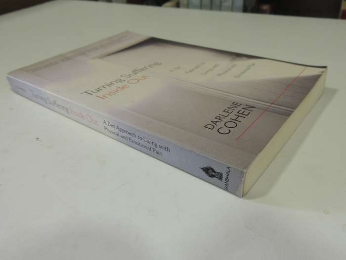 Turn Suffering Inside Out: A Zen Approach To Living With Physical And Emotional Pain - Darlene Cohen