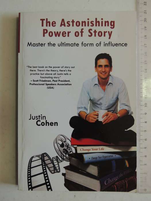 The Astonishing Power Of Story: Master The Ultimate Form Of Influence - Justin Cohen