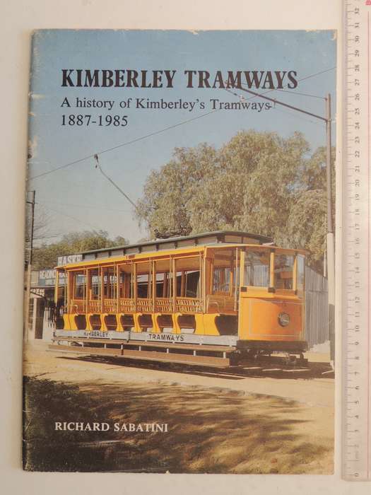 Kimberley Tramways: A history of Kimberley's Tramways 1887-1985- Richard Sabatini