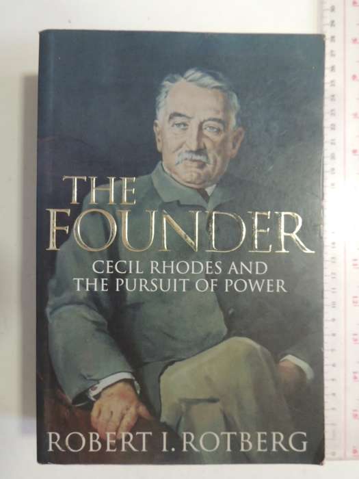 The Founder - Cecil Rhodes and the Pursuit of Power - Robert I Rotberg