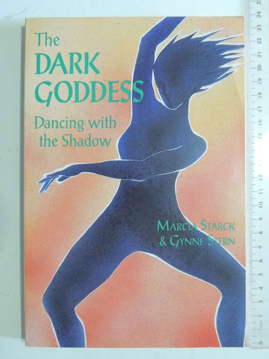 The Dark Goddess: Dancing With The Shadow - Marcia Starck & Gynne Stern
