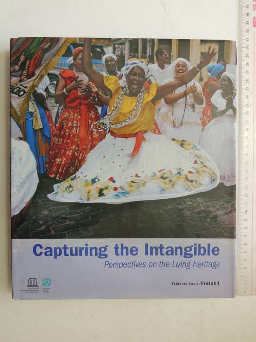 Capturing The Intangible: Perspectives On The Living Heritage- Francois-Xavier Freland