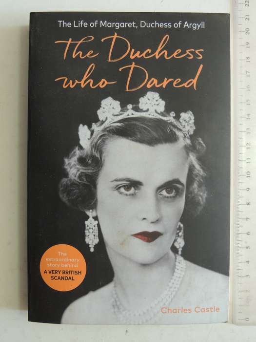 The Duchess Who Dared: The Life Of Margaret, Duchess Of Argyll - Charles Castle