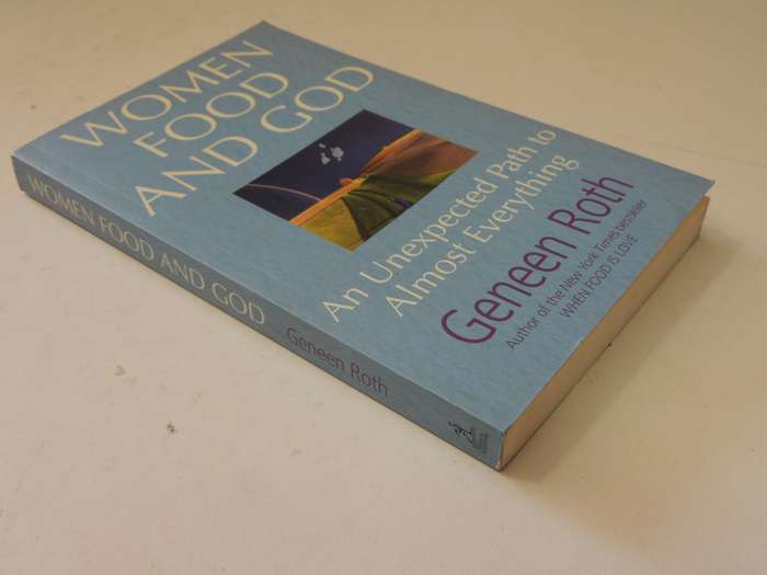 Women Food And God: An Unexpected Path To Almost Everything - Geneen Roth