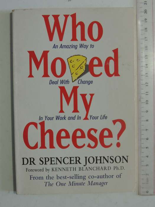 Who Moved My Cheese: Dealing with Change in Work and Life by Dr. Spencer Johnson