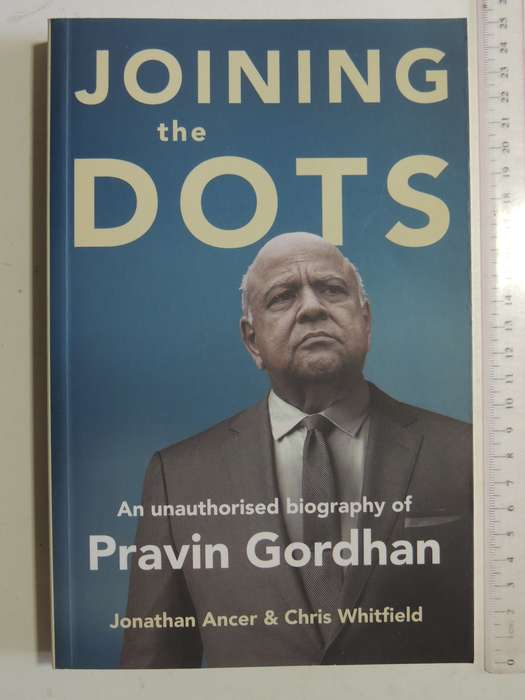 Joining The Dots: An Unauthorised Biography of Pravin Gordhan - Jonathan Ancer & Chris Whitfield