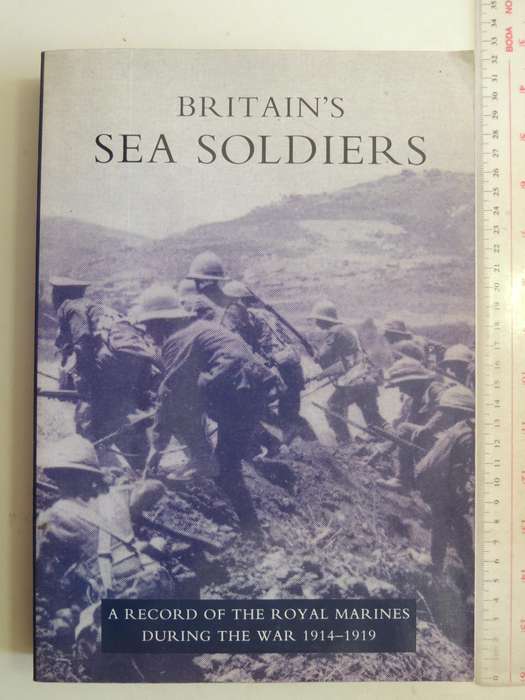 Britain's Sea Soldiers: A Record Of The Royal Marines During The War 1914-..Reproduction  H Blumberg