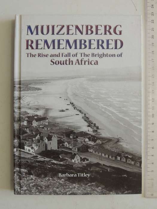 Muizenberg Remembered: The Rise And Fall Of The Brighton Of South Africa  - Barbara Titley