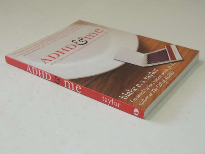 ADHD & Me, What I Learned from Lighting Fires at the Dinner Table - Blake E. S. Taylor