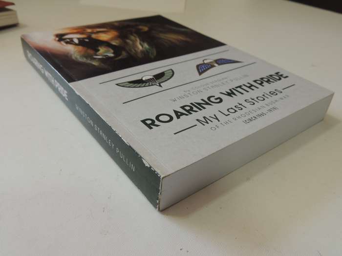 Roaring With Pride My last Stories Of The Rhodesian Bush-War Circa 1965-79, Winston Stanley Pullin