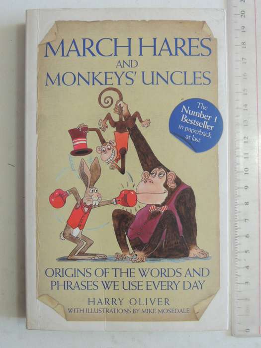 March Hares And Monkeys' Uncles: Origins Of The Words We Use Every Day- Harry Oliver
