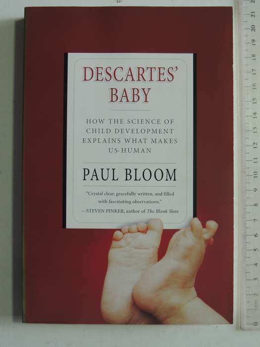 Descartes' Baby: How The Science Of Child Development Explains What Makes Us Human - Paul Bloom