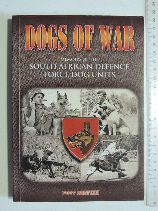 Dogs of War - Memoirs of the South African Defense Force Dog Units - Peet CoetzeeSIGNED