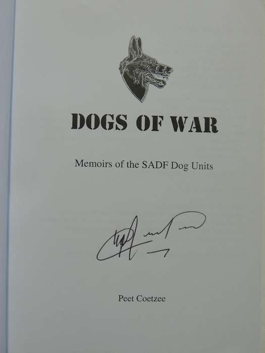 Dogs of War - Memoirs of the South African Defense Force Dog Units - Peet CoetzeeSIGNED