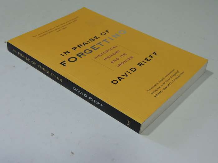In Praise Of Forgetting: Historical Memory And Its Ironies - David Rieff