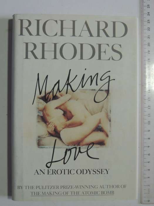 Making Love: An Erotic Odyssey- Richard Rhodes
