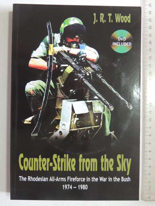 Counter-Strike From The Sky,The Rhodesian All-Arms Fireforce In The War In The Bush 1974-80- JR Wood