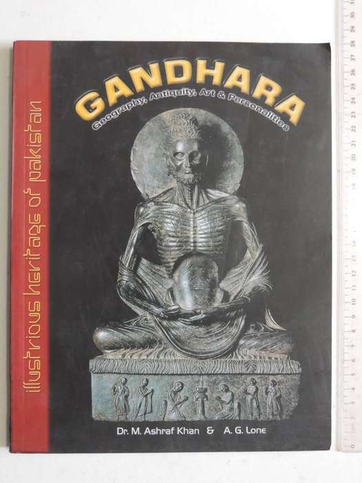 Gandhara: Geography, Antiquity, Art & Personalities - Dr. M. Ashraf Khan & A.G. Lone